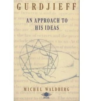 Gurdjieff, an Approach to His Ideas
