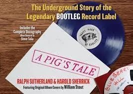 A Pig's Tale: The Underground Story of the Legendary Bootleg Label - Sutherland & Sherrick