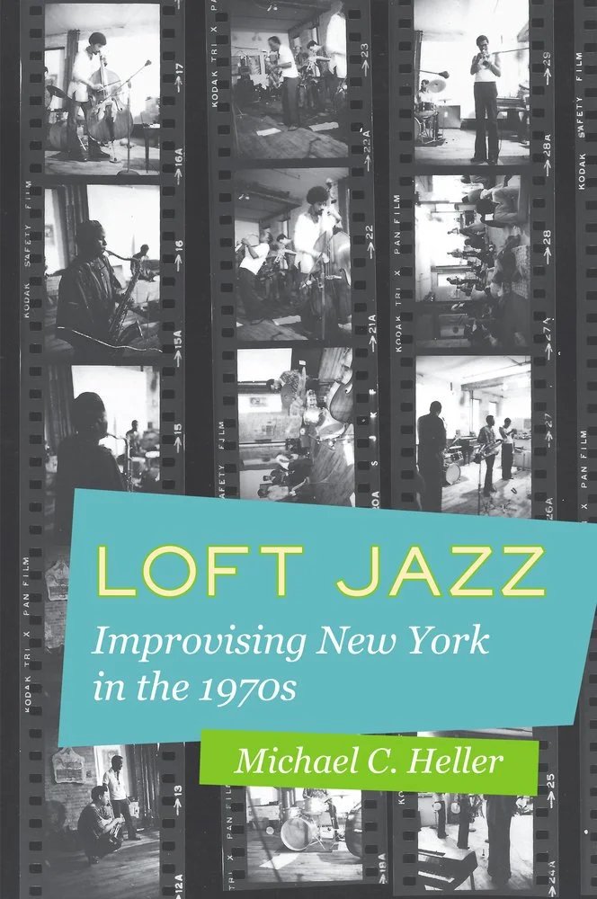 Loft Jazz: Improvising New York in the 1970s - Michael C. Heller