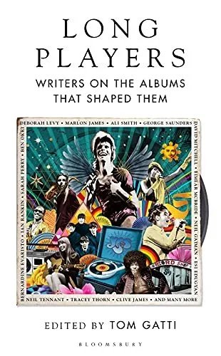 Long Players: Writers on the Albums that Shaped Them - Tom Gatti, editor