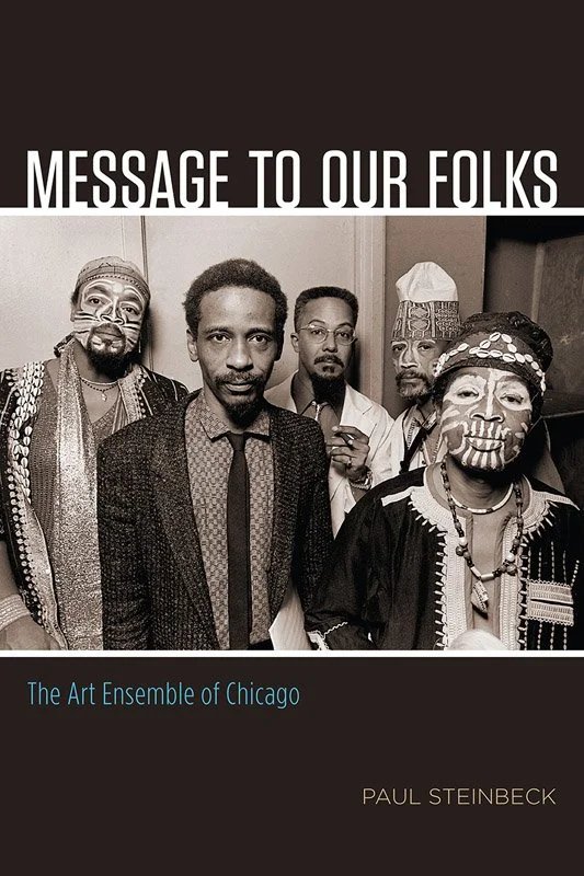 Message to Our Folks: The Art Ensemble of Chicago - Paul Steinbeck