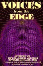 Voices from the Edge: Conversations With Jerry Garcia, Ram Dass, Annie Sprinkle, Matthew Fox, Jaron Lanier, & Others - Brown & Novick